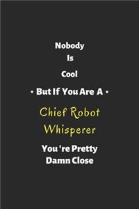 Nobody is cool but if you are a Chief Robot Whisperer you're pretty damn close
