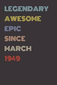 Legendary Awesome Epic Since March 1949 - Birthday Gift For 70 Year Old Men and Women Born in 1949