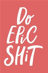 Do Epic Shit Notebook