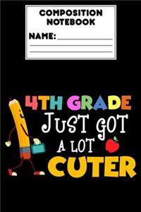Composition Notebook 4th Grade Just Got A Lot Cuter