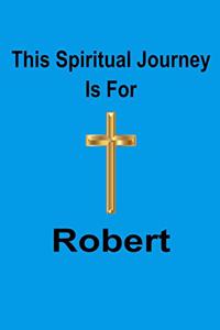 This Spiritual Journey Is For Robert