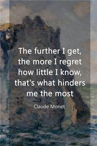 The Further I Get, The More I Regret How Little I Know, That's What Hinders Me The Most.