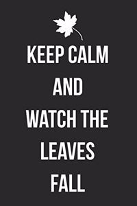 Keep Calm And Watch The Leaves Fall