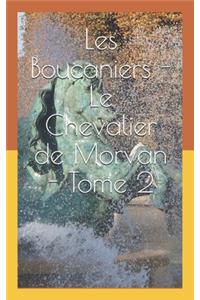 Les Boucaniers - Le Chevalier de Morvan - Tome 2