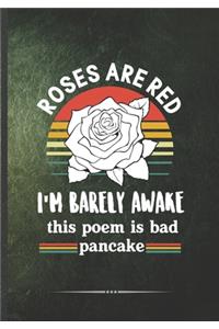 Roses Are Red I'm Barely Awake This Poem Is Bad Pancake