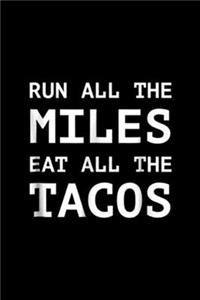 Run All The Miles Eat All The Tacos