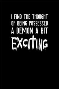 I Find The Thought Of Being Possessed A Demon A Bit Exciting