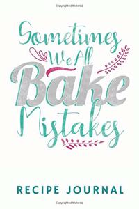 Sometimes We All Bake Mistakes Recipe Journal