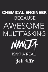 Chemical Engineer Because Awesome Multitasking Ninja Isn't A Real Job Title