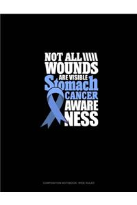 Not All Wounds Are Visible - Stomach Cancer Awareness