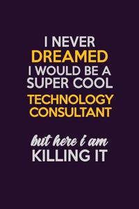 I Never Dreamed I Would Be A Super cool Technology Consultant But Here I Am Killing It