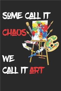 Some Call It Chaos We Call It Art