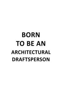 Born To Be An Architectural Draftsperson
