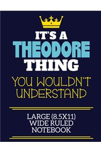 It's A Theodore Thing You Wouldn't Understand Large (8.5x11) Wide Ruled Notebook