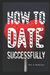 How To Date Successfully