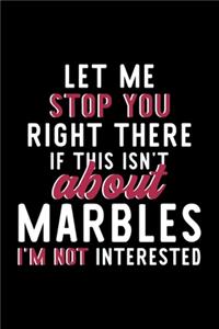 Let Me Stop You Right There If This Isn't About Marbles I'm Not Interested