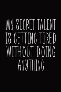 My Secret Talent Is Getting Tired Without Doing Anything: Blank Lined Journal Funny Notebook, Office Coworkers Jokes