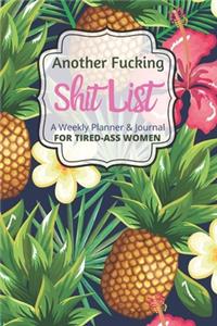 Another Fucking Shit List A Weekly Planner & Journal For Tired-Ass Women