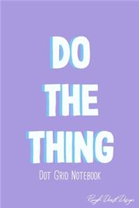 Do The Thing Dot Grid Notebook