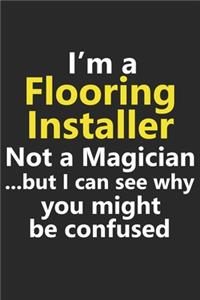 I'm a Flooring Installer Not A Magician But I Can See Why You Might Be Confused