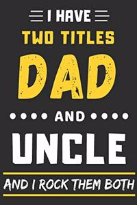 I Have Two Titles Dad And Uncle And I Rock Them Both