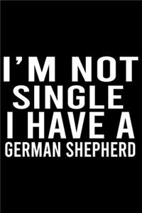 I'm Not Single I Have A German Shepherd