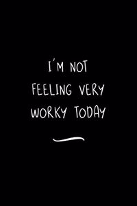 I'm not feeling very Worky today