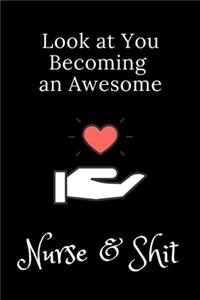 Look at You Becoming an Awesome Nurse & Shit