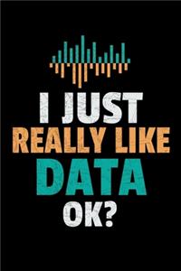 I Just Really Data Ok