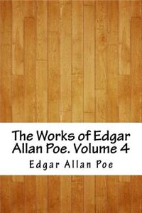 The Works of Edgar Allan Poe. Volume 4