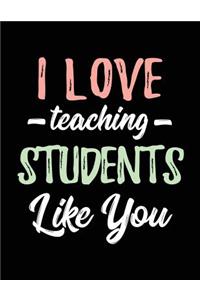 I Love Teaching Students Like You