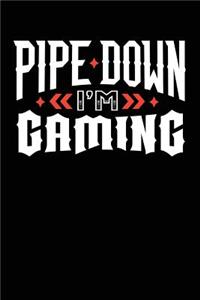 Pipe Down I'm Gaming