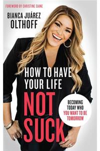 How to Have Your Life Not Suck
