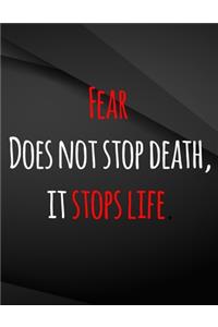 Fear does not stop death, it stops life.