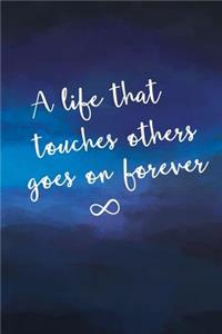 A Life That Touches Others Goes on Forever: 6 X 9 Remembrance Journal, 150 College Ruled Pages