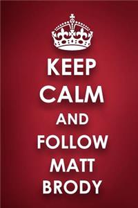 Keep Calm And Follow Matt Brody