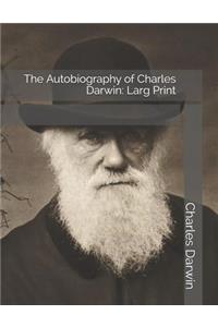 The Autobiography of Charles Darwin: Larg Print