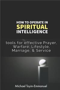 How to Operate in Spiritual Intelligence