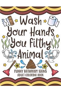 Wash Your Hands You Filthy Animal