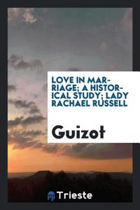 Love in Marriage; a historical study; Lady Rachael Russell