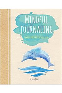 Mindful Journaling:Rewrite the Script of Your Life