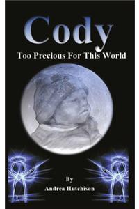 Cody: Too Precious For This World