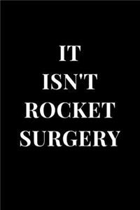 It Isn't Rocket Surgery