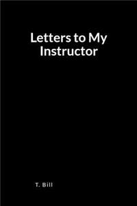 Letters to My Instructor: A Blank Lined Journal and Diary for Expressing Your Love and Appreciation