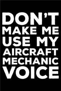 Don't Make Me Use My Aircraft Mechanic Voice
