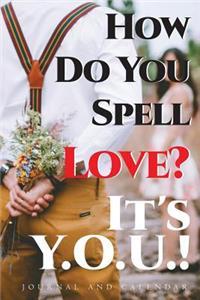 How Do You Spell Love? It's Y.O.U.!