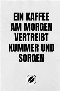 Ein Kaffee Am Morgen Vertreibt Kummer Und Sorgen