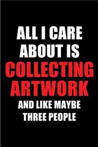 All I Care about Is Collecting Artwork and Like Maybe Three People