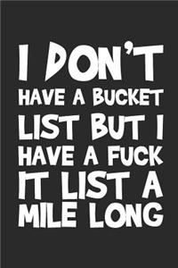 I Don't Have a Bucket List But My Fuck It List Is a Mile Long