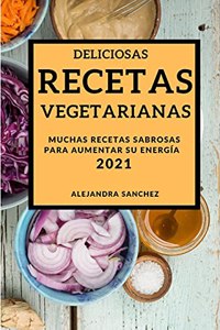 Deliciosas Recetas Vegetarianas 2021 (Delicious Vegetarian Recipes 2021 Spanish Edition)
